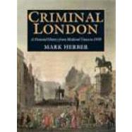 Criminal London : A Pictorial History from Medieval Times To 1939