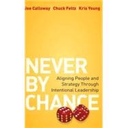 Never by Chance Aligning People and Strategy Through Intentional Leadership