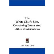 The White Chief's Urn, Containing Poems and Other Contributions