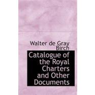 Catalogue of the Royal Charters and Other Documents