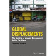 Global Displacements The Making of Uneven Development in the Caribbean