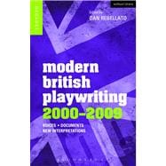 Modern British Playwriting: 2000-2009 Voices, Documents, New Interpretations
