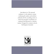 Introduction to the National Arithmetic, On the inductive System, Combining the Analytic and Synthetic Methods With the Cancelling System, in Which the Principles of Arithmetic Are Explained and Illustrated in A Familiar Manner. Designed For Common School