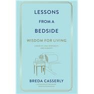 Lessons from a Bedside Wisdom For Living
