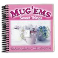Mug 'Ems Sweet Things: Give' em & Bake' em - Recipes in a Mug!