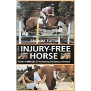 The Injury-Free Horse: Hands-On Methods for Maintaining Soundness & Health