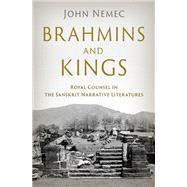 Brahmins and Kings Royal Counsel in the Sanskrit Narrative Literatures