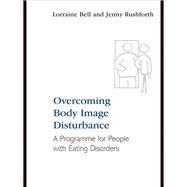 Overcoming Body Image Disturbance : A Programme for People with Eating Disorders