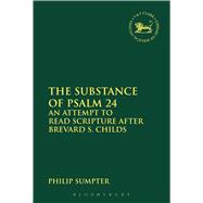 The Substance of Psalm 24 An Attempt to Read Scripture after Brevard S. Childs