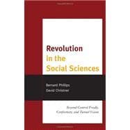 Revolution in the Social Sciences Beyond Control Freaks, Conformity, and Tunnel Vision