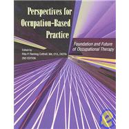 Perspectives for Occupation-Based Practice : Foundation and Future of Occupational Therapy