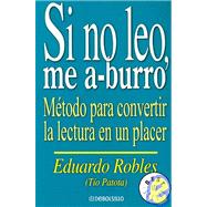 Si No Leo Me Aburro/ If I Don't Read I Get Bored: Metodo Para Convertir La Lectura En Un Placer / Method to Converting Reading As a Pleasure