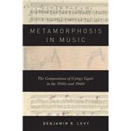 Metamorphosis in Music The Compositions of György Ligeti in the 1950s and 1960s