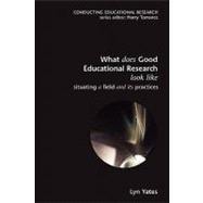 What Does Good Education Research Look Like? : Situating a Field and Its Practices