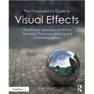 The Filmmaker's Guide to Visual Effects: The Art and Technique of VFX for Directors, Producers, Editors and Cinematographers *RISBN*