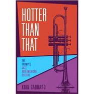 Hotter Than That : The Trumpet, Jazz, and American Culture