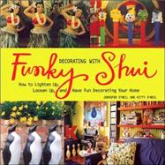 Decorating with Funky Shui : How to Lighten up, and Have Fun Decorating Your Home