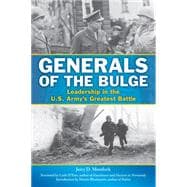 Generals of the Bulge Leadership in the U.S. Army's Greatest Battle