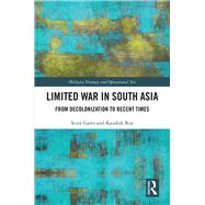 Limited War in South Asia: From Decolonization to Recent Times