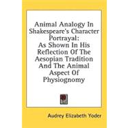 Animal Analogy in Shakespeare's Character Portrayal : As Shown in His Reflection of the Aesopian Tradition and the Animal Aspect of Physiognomy