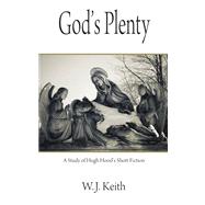 God's Plenty: Study of Hugh Hood's Short Fiction