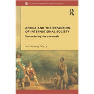 Africa and the Expansion of International Society: Surrendering the Savannah