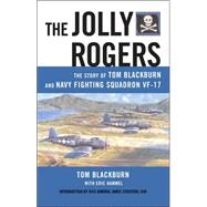 The Jolly Rogers: The Story of Tom Blackburn And Navy Fighting Squadron VF-17
