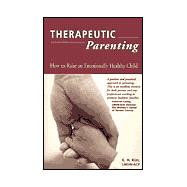 Therapeutic Parenting : How to Raise an Emotionally Healthy Child