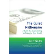 The Quiet Millionaire: A Guide for Accumulating and Keeping Your Wealth