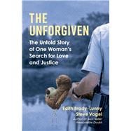 The Unforgiven The Untold Story of One Woman's Search for Love and Justice