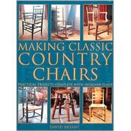 Making Classic Country Chairs : Practical Projects Complete with Detailed Plans