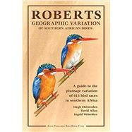 Roberts geographic variation of Southern African Birds A guide to the plumage variation of 613 bird races in Southern Africa