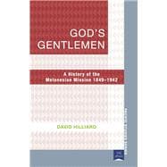 God's Gentlemen A History of the Melanesian Mission 1849–1942