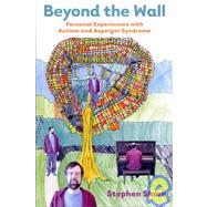 Beyond the Wall : Personal Experiences With Autism and Asperger Syndrome