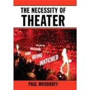 The Necessity of Theater The Art of Watching and Being Watched