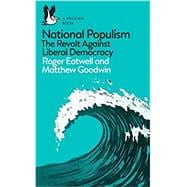 National Populism The Revolt Against Liberal Democracy
