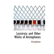 Lysistrata and Other Works of Aristophanes: The Frogs, the Acharnians, the Brids, Clouds, and Peace