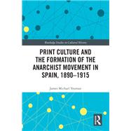 Print Culture and the Formation of the Anarchist Movement in Spain, 1890-1915
