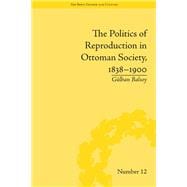 The Politics of Reproduction in Ottoman Society, 1838û1900