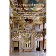 Architectures of Festival in Early Modern Europe: Fashioning and Re-fashioning Urban and Courtly Space