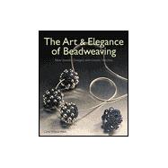 The Art & Elegance of Beadweaving New Jewelry Designs with Classic Stitches