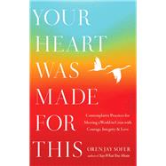 Your Heart Was Made For This Contemplative Practices for Meeting a World in Crisis with Courage, Integrity, and Love book cover, ISBN 9781645472001