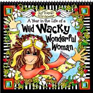A Year in the Life of a Wild Wacky Wonderful Woman 2019 Calendar
