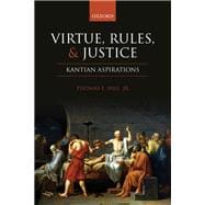 Virtue, Rules, and Justice Kantian Aspirations