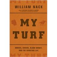 My Turf : Horses, Boxers, Blood Money, and the Sporting Life