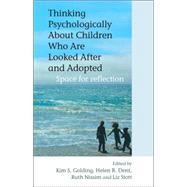 Thinking Psychologically About Children Who Are Looked After and Adopted Space for Reflection