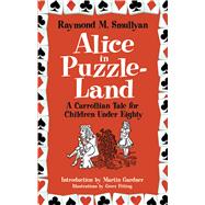 Alice in Puzzle-Land A Carrollian Tale for Children Under Eighty