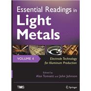 Essential Readings in Light Metals, Volume 4, Electrode Technology for Aluminum Production
