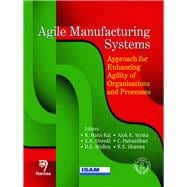 Agile Manufacturing Systems Approach for Enhancing Agility of Organisations and Processes