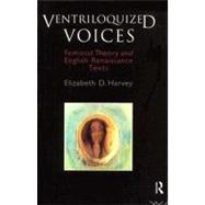 Ventriloquized Voices: Feminist Theory and English Renaissance Texts